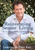 bokomslag Reinventing Senior Living: The Art of Living with Purpose, Passion & Joy