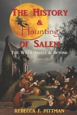 The History and Haunting of Salem: The Witch Trials and Beyond 1