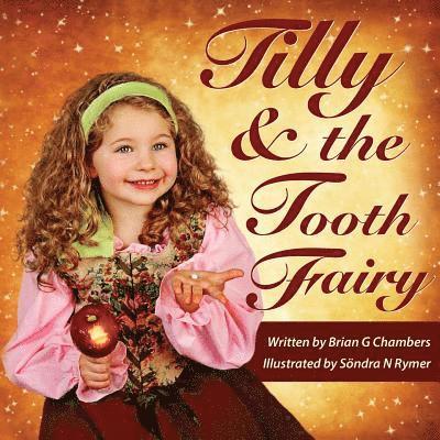 Brian G. Chambers - Tilly and the Tooth Fairy: A children's fairy tale picture book storybook fairytale, Häftad