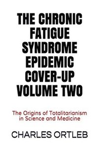 bokomslag The Chronic Fatigue Syndrome Epidemic Cover-up Volume Two