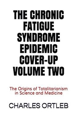 The Chronic Fatigue Syndrome Epidemic Cover-up Volume Two 1