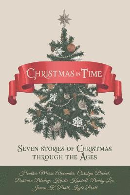 Heather Morse Alexander, Carolyn Bickel - Christmas in Time: Seven Stories of Christmas Through the Ages, Häftad