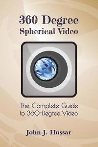 bokomslag 360 Degree Spherical Video: The complete guide to 360-Degree video.
