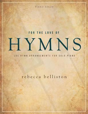 For the Love of Hymns: LDS Hymn Arrangements for Solo Piano 1