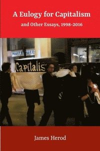bokomslag A Eulogy for Capitalism: And Other Essays, 1998-2016