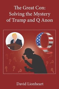 bokomslag The Great Con: Solving the Mystery of Trump and Q Anon