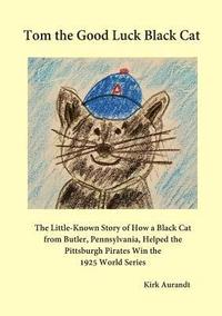 bokomslag Tom the Good Luck Black Cat: The Little-Known Story of How a Black Cat from Butler, Pennsylvania, Helped the Pittsburgh Pirates Win the 1925 World