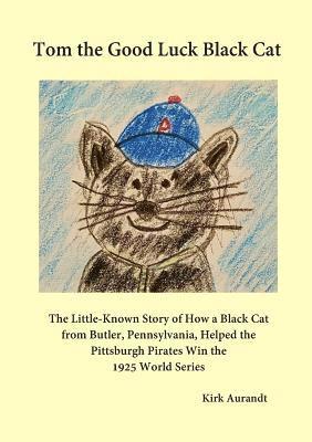 bokomslag Tom the Good Luck Black Cat: The Little-Known Story of How a Black Cat from Butler, Pennsylvania, Helped the Pittsburgh Pirates Win the 1925 World
