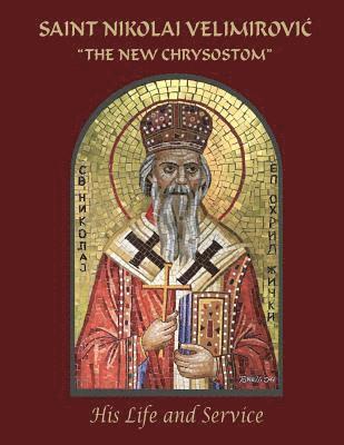 Saint Nikolai Velimirovic, The New Chrysostom: His Life and Service 1