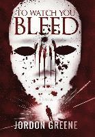 Jordon Greene - To Watch You Bleed, Inbunden
