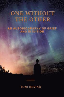 One Without the Other: An Autobiography of Grief and Intuition 1