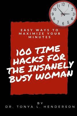Tonya Lynn Henderson - 100 Time Hacks for the Insanely Busy Woman, Häftad