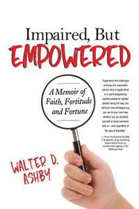 bokomslag Impaired, But Empowered: A Memoir of Faith, Fortitude and Fortune