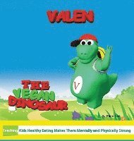bokomslag Valen The Vegan Dinosaur: Teaching Kids Healthy Eating Makes Them Mentally and Physically Strong