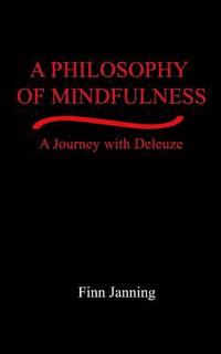 bokomslag A Philosophy of Mindfulness: A Journey with Deleuze