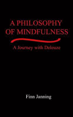 Finn Janning - A Philosophy of Mindfulness: A Journey with Deleuze, Häftad