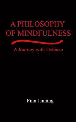 bokomslag A Philosophy of Mindfulness: A Journey with Deleuze