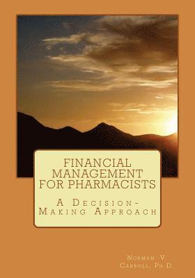 Norman V. Carroll - Financial Management for Pharmacists: A Decision-Making Approach, Häftad