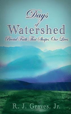 Days Of Watershed: Pivotal Faith that Shapes Our Lives 1