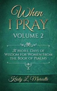 bokomslag When I Pray Volume 2: 31 More Days of Wisdom for Women from the Book of Psalms