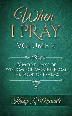 bokomslag When I Pray Volume 2: 31 More Days of Wisdom for Women from the Book of Psalms