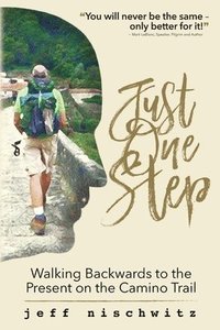 bokomslag Just One Step: Walking Backwards to the Present on the Camino Trail