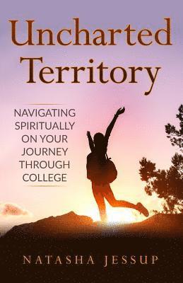Uncharted Territory: Navigating Spiritually On Your Journey Through College 1