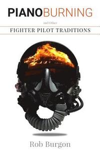 bokomslag Piano Burning and Other Fighter Pilot Traditions