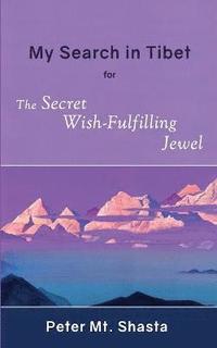bokomslag My Search in Tibet for the Secret Wish-Fulfilling Jewel