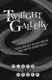 bokomslag Twilight Gallery: Nine Short Plays from the Fifth Dimension