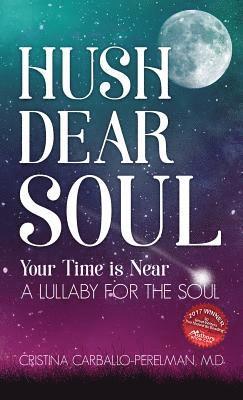 bokomslag Hush Dear Soul, Your Time is Near: A Lullaby for the Soul