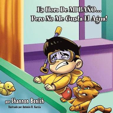 Antonio R. Garcia, Shannon Benish - Es Hora De Mi Bano...Pero No Me Gusta El Agua!, Häftad