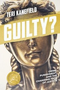 bokomslag Guilty?: Crime, Punishment, and the Changing Face of Justice