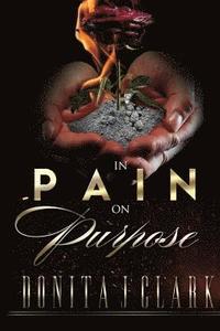bokomslag In Pain on Purpose: A world of hurt can change your destiny