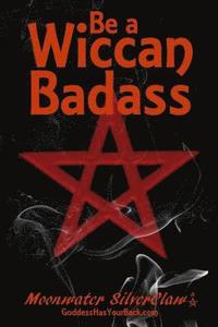 bokomslag Be a Wiccan Badass: Become More Confident and Unleash Your Inner Power