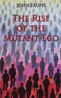 John Faupel - Rise of the Mutant Ego, Häftad. Tillgänglighet: Lägg i varukorg
