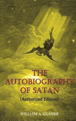 William a Glasser, William a. Glasser, William A. Glasser - Autobiography of Satan, Häftad