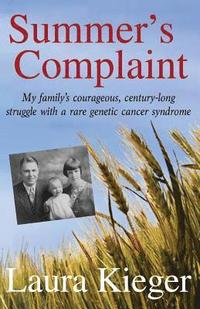 bokomslag Summer's Complaint: My family's courageous, century-long struggle with a rare genetic cancer syndrome