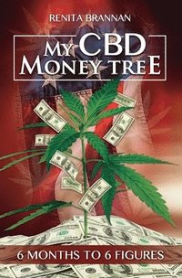 bokomslag My CBD Money Tree: 6 months to 6 figures