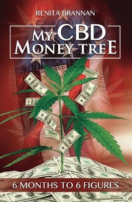 Renita Brannan - My CBD Money Tree: 6 months to 6 figures, Häftad