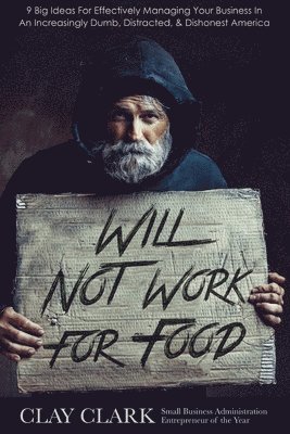 Clay Clark - Will Not Work For Food, Häftad