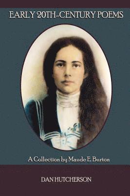 Early 20th-Century Poems: A Collection by Maude E. Burton 1