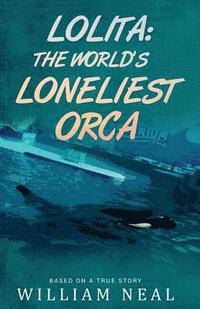 bokomslag Lolita: The World's Loneliest Orca