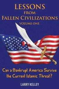 bokomslag Lessons from Fallen Civilizations: Can a Bankrupt America Survive the Current Islamic Threat?