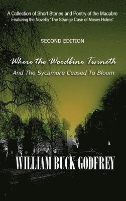 William Buck Godfrey - Where the Woodbine Twineth and the Sycamore Ceased to Bloom, Inbunden