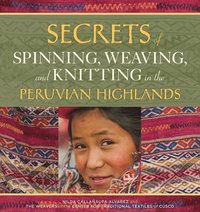 bokomslag Secrets of Spinning, Weaving and Knitting in the Peruvian Highlands