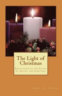 bokomslag The Light of Christmas: Reflections on the Season of Advent and Christmas