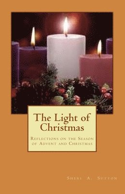 The Light of Christmas: Reflections on the Season of Advent and Christmas 1