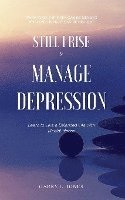 bokomslag Still I Rise & Manage Depression: Learn to Live A Balanced Life With Mental Illness