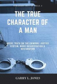 bokomslag Straight Out of Hell 2 - True Character of a Man: Inside Truth on the Criminal Justice System, Mass Incarceration & Restoration